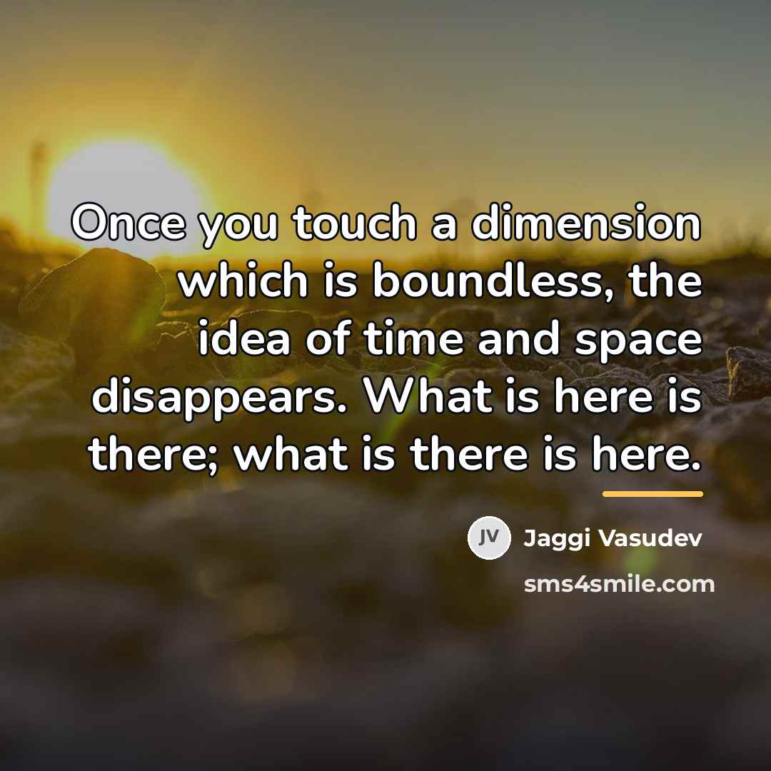 “Once you touch a dimension which is boundless, the idea…” quote by Jaggi Vasudev