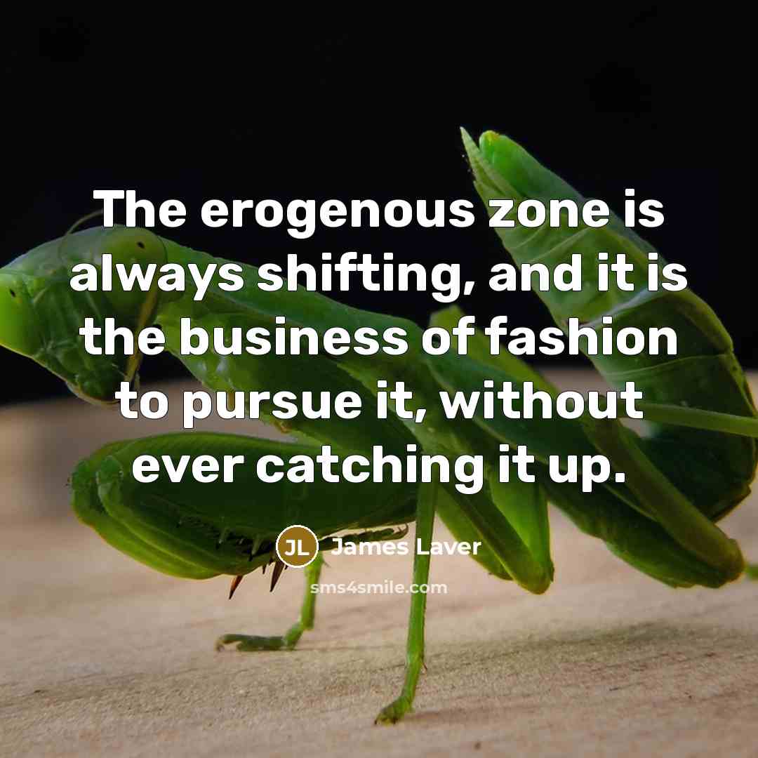 “The erogenous zone is always shifting, and it is the…” quote by James Laver