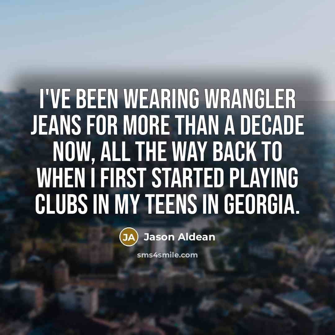 “I've been wearing Wrangler jeans for more than a decade…” quote by Jason Aldean