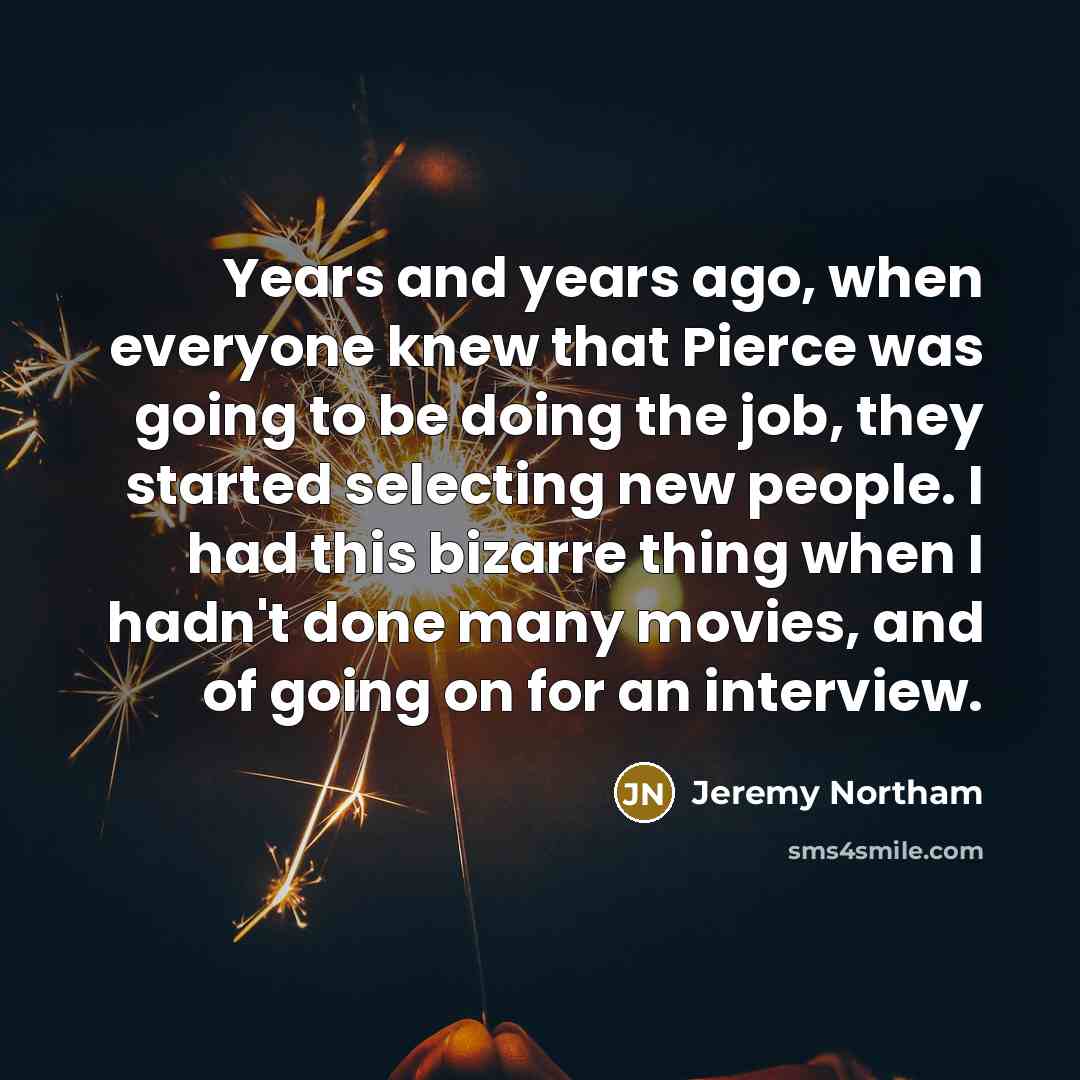 “Years and years ago, when everyone knew that Pierce was…” quote by Jeremy Northam