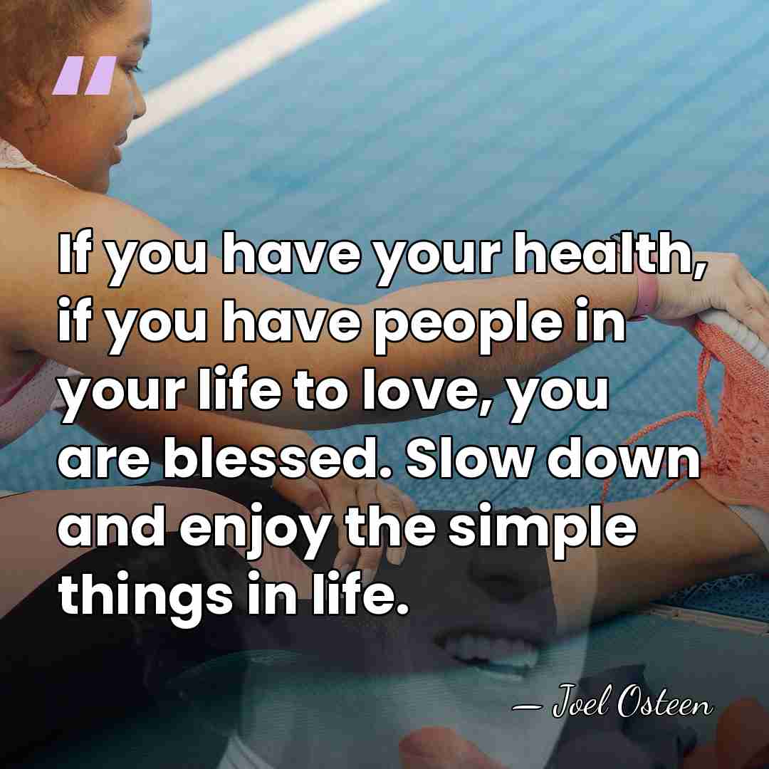 If you have your health, if you have people in your life&hellip; - Joel Osteen