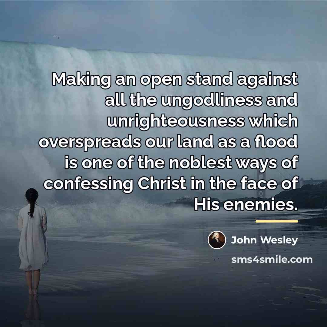 “Making an open stand against all the ungodliness and unrighteousness…” quote by John Wesley
