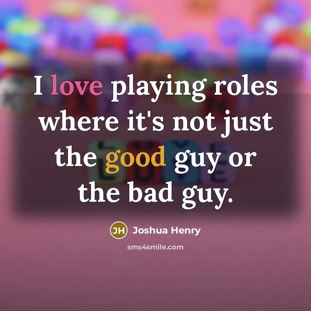 “I love playing roles where it's not just the good…” quote by Joshua Henry
