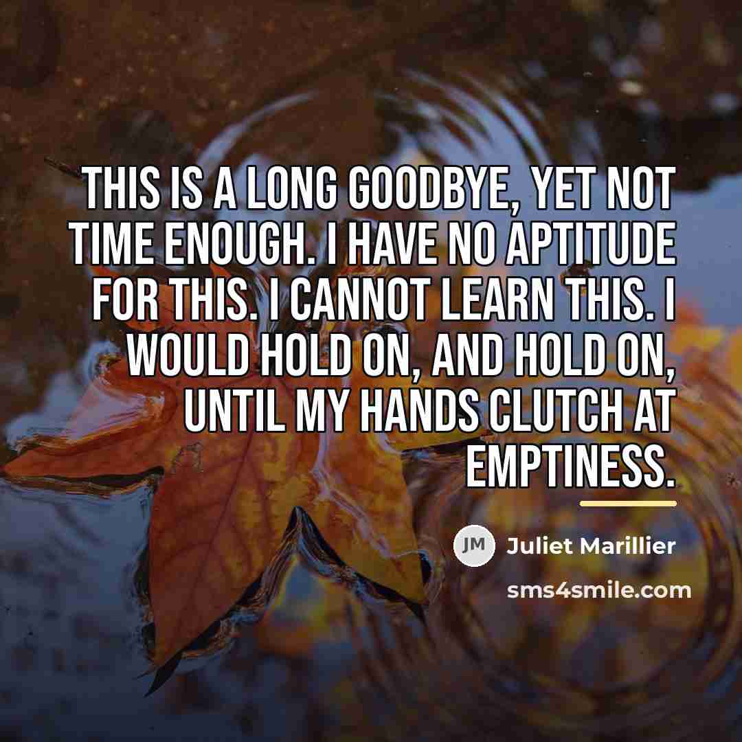 “This is a long goodbye, yet not time enough. I…” quote by Juliet Marillier