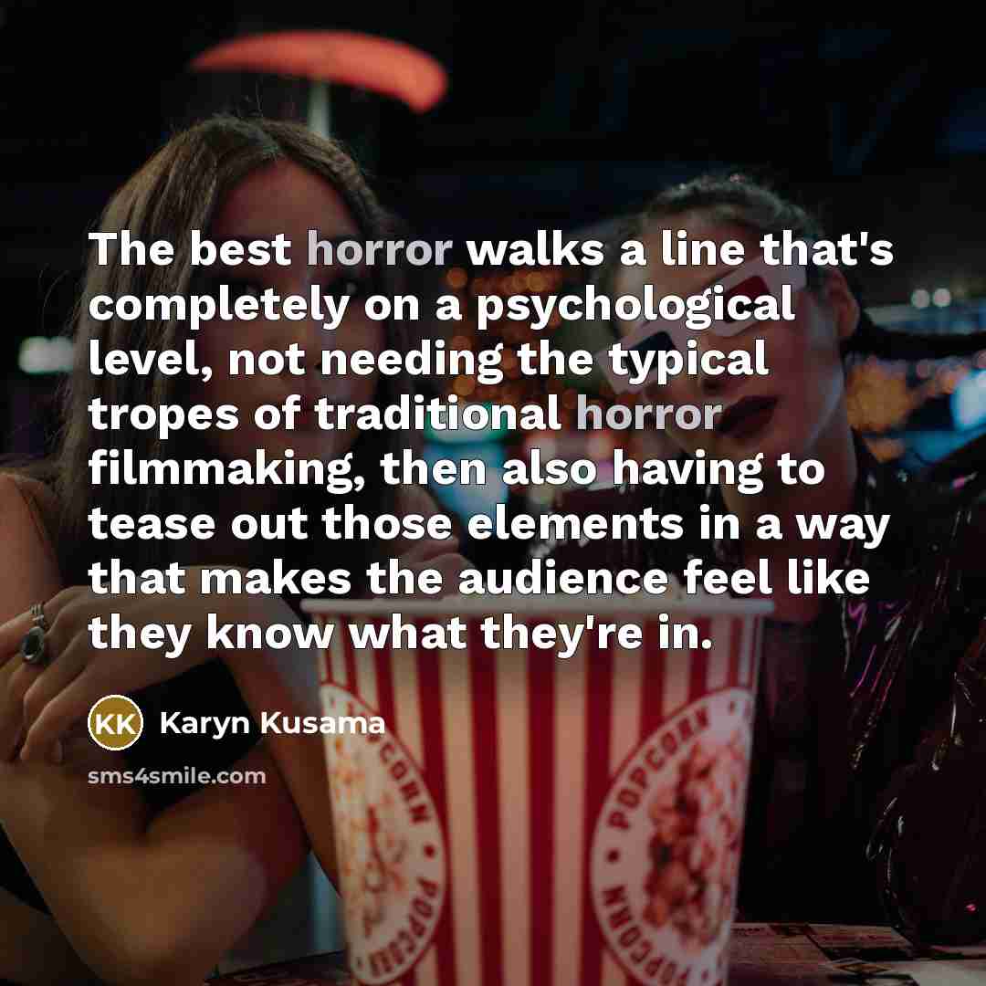 “The best horror walks a line that's completely on a…” quote by Karyn Kusama