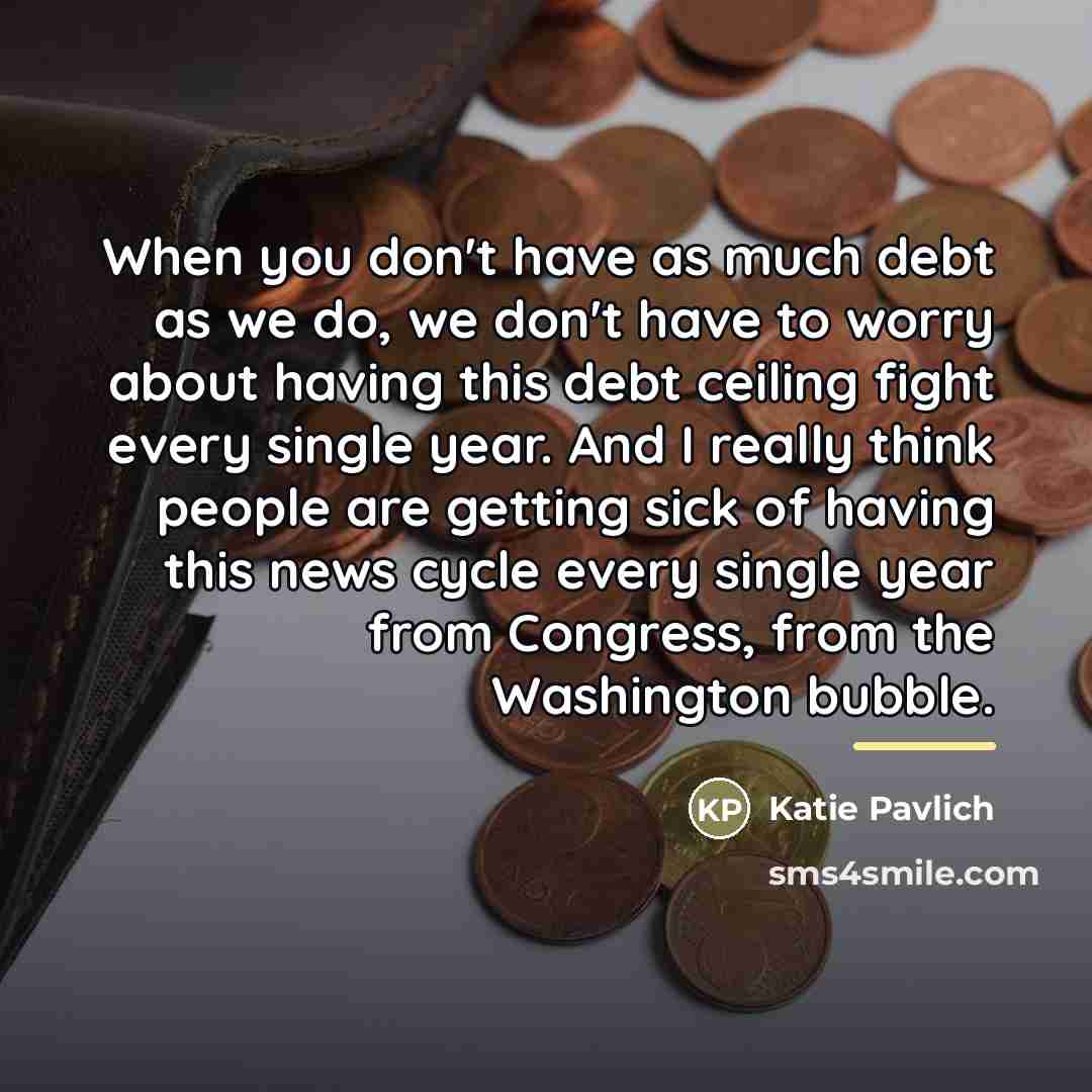 “When you don't have as much debt as we do,…” quote by Katie Pavlich