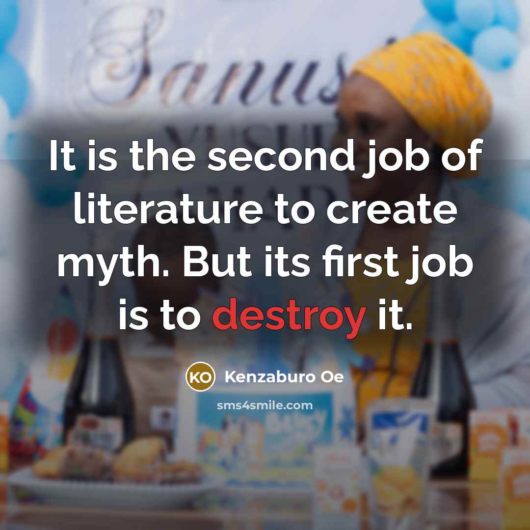 “It is the second job of literature to create myth.…” quote by Kenzaburo Oe