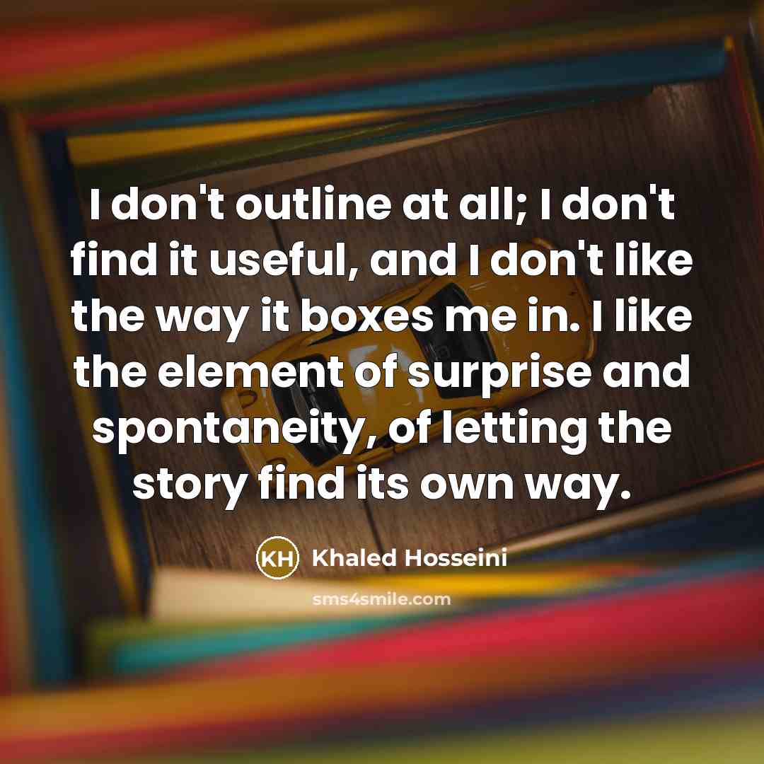 “I don't outline at all; I don't find it useful,…” quote by Khaled Hosseini