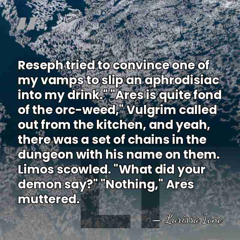 Reseph tried to convince one of my vamps to slip an aphrodisiac&hellip; - Larissa Ione