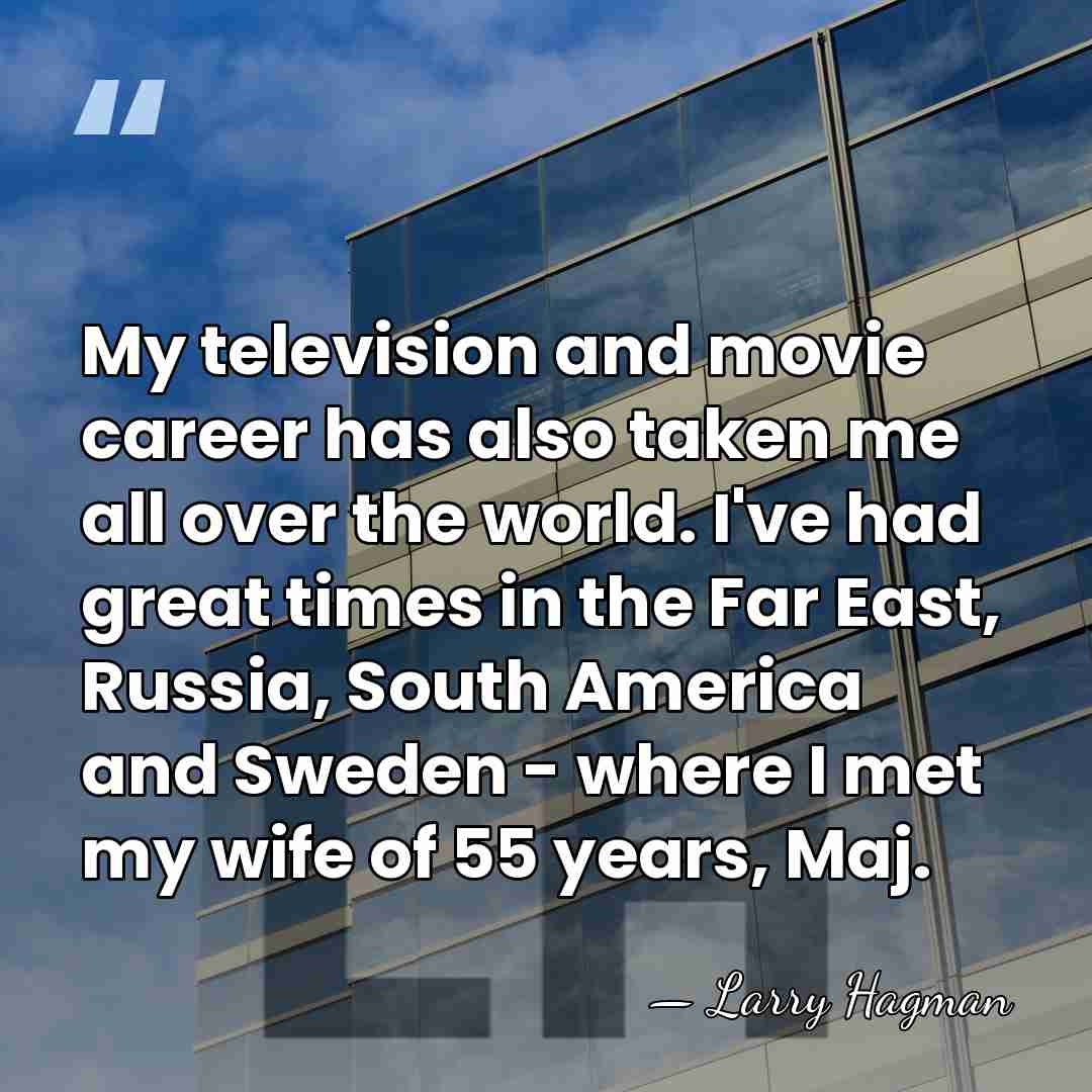 My television and movie career has also taken me all over the&hellip; - Larry Hagman