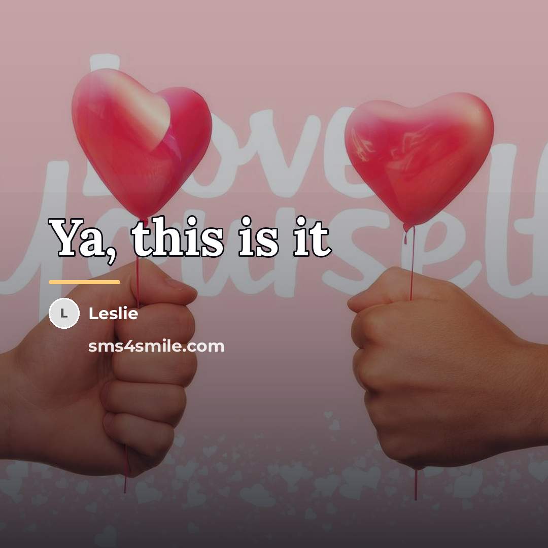 “Ya, this is it…” quote by Leslie