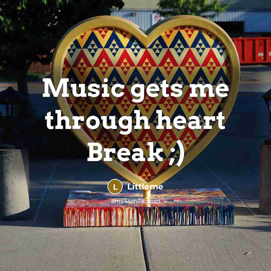 “Music gets me through heart Break ;)…” quote by Littleme