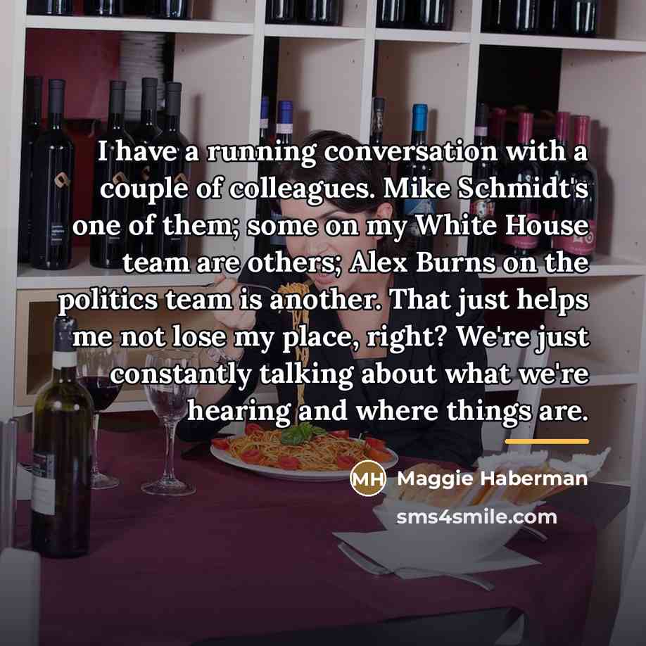 “I have a running conversation with a couple of colleagues.…” quote by Maggie Haberman