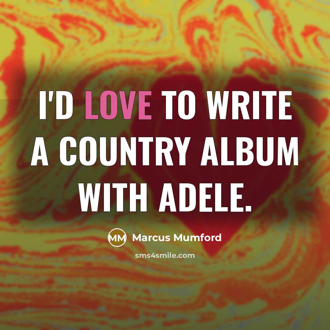 “I'd love to write a country album with Adele.…” quote by Marcus Mumford