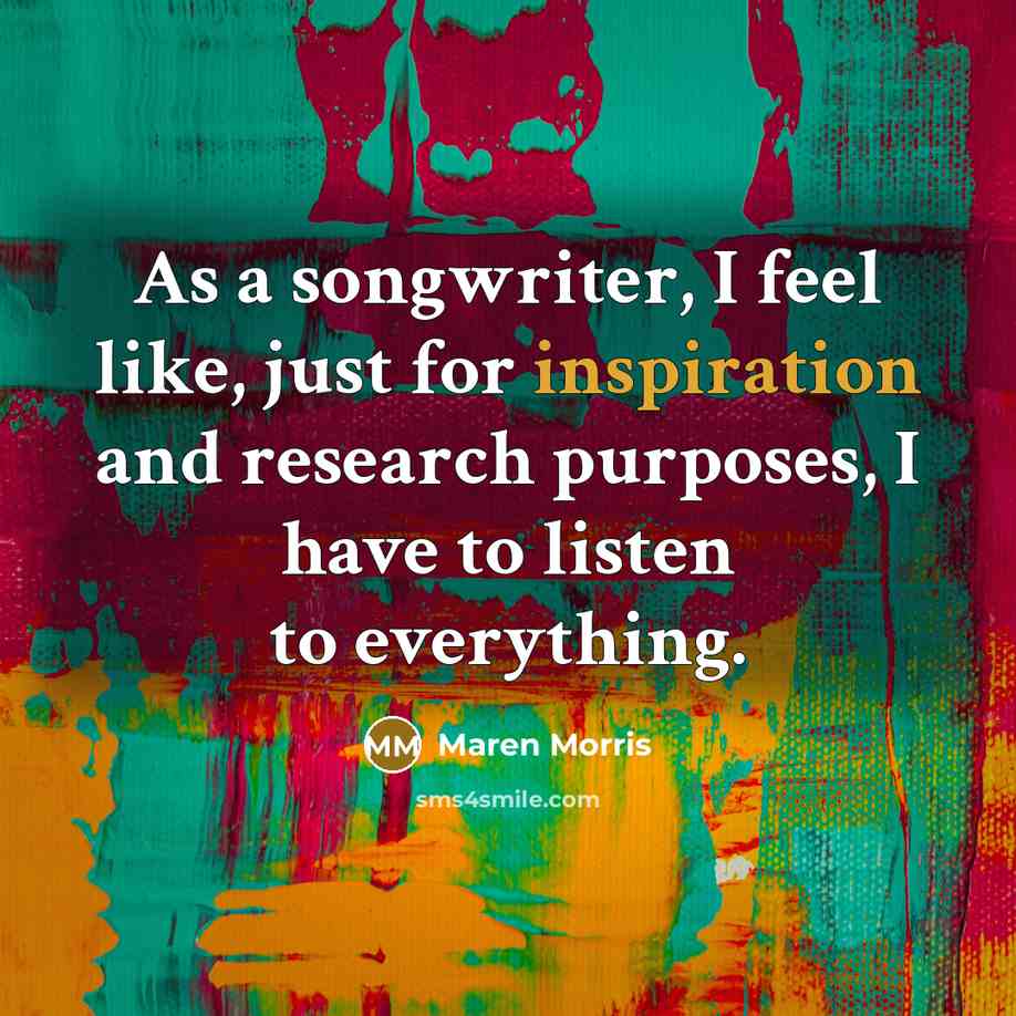 “As a songwriter, I feel like, just for inspiration and…” quote by Maren Morris