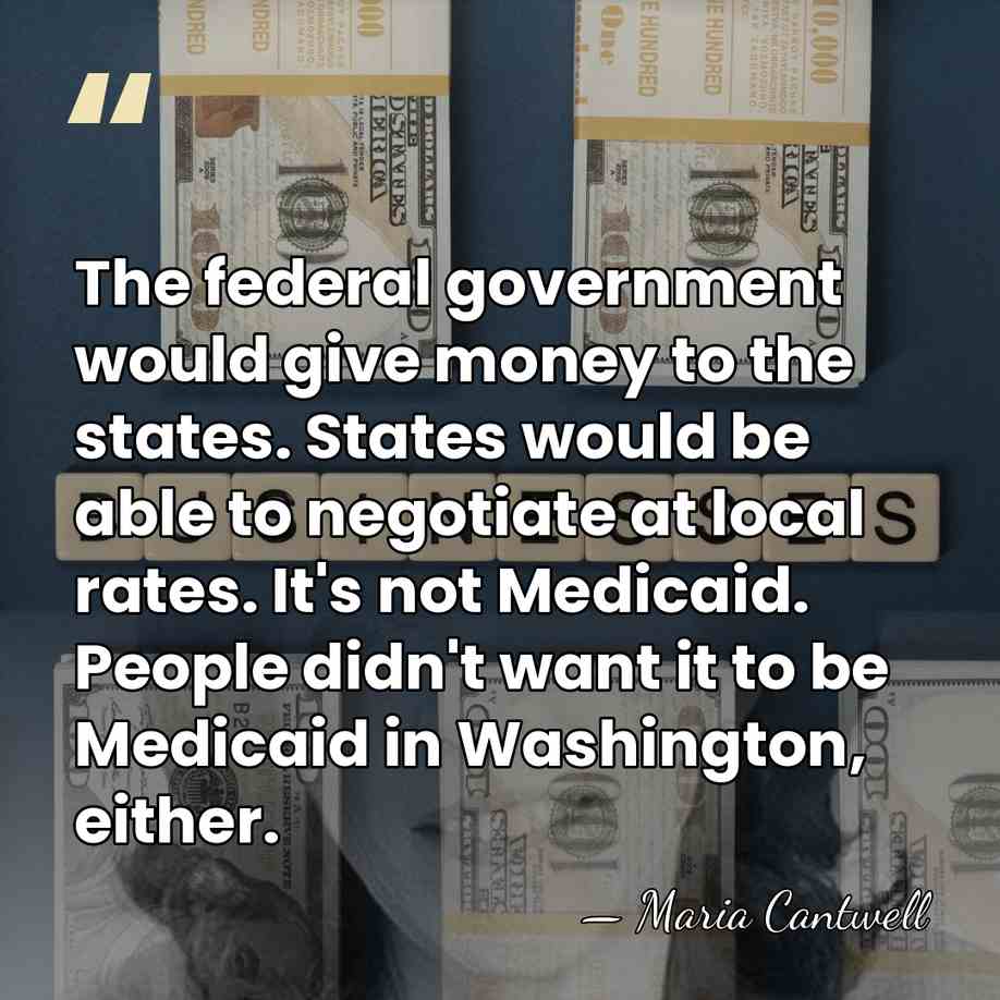The federal government would give money to the states. States would be&hellip; - Maria Cantwell