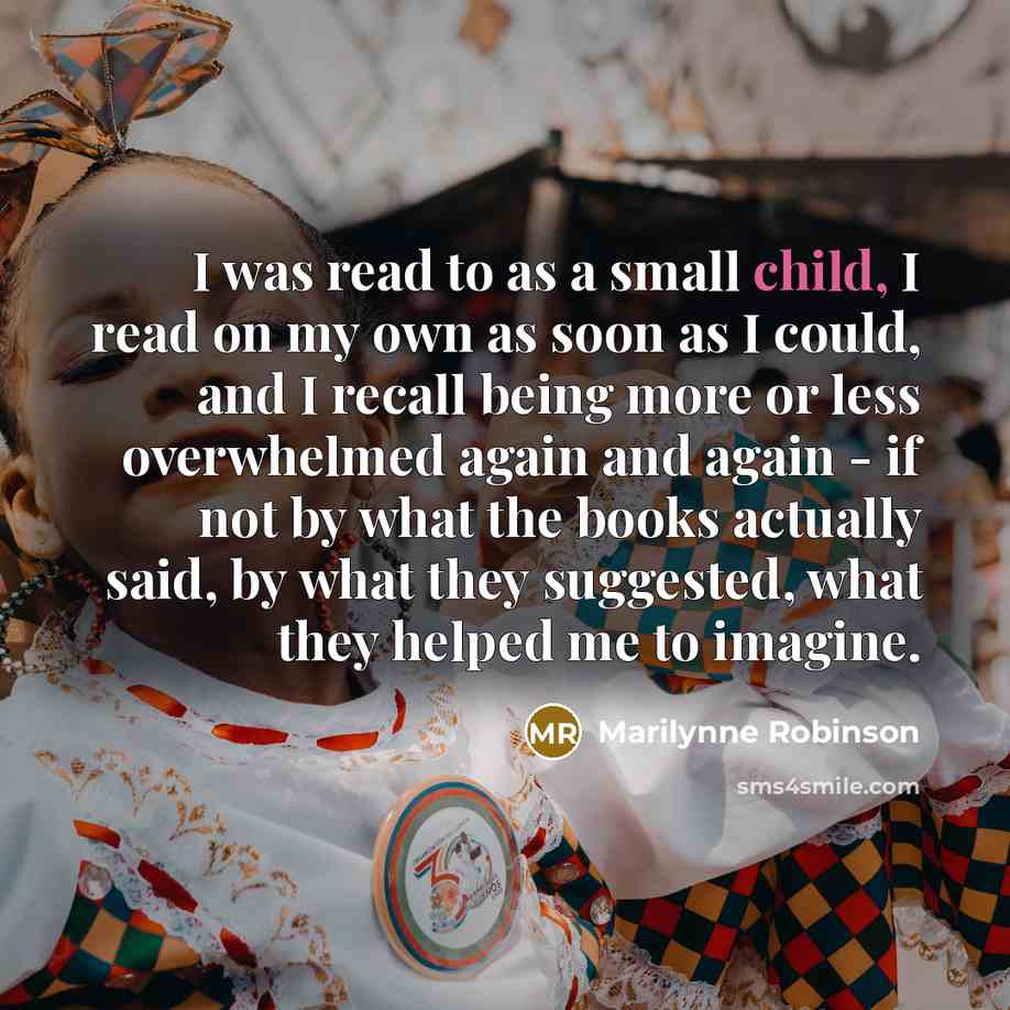 “I was read to as a small child, I read…” quote by Marilynne Robinson