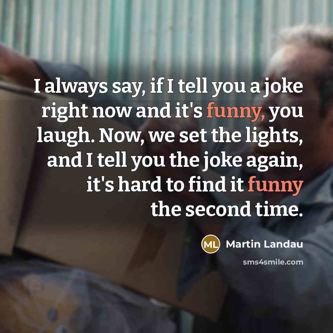 “I always say, if I tell you a joke right…” quote by Martin Landau