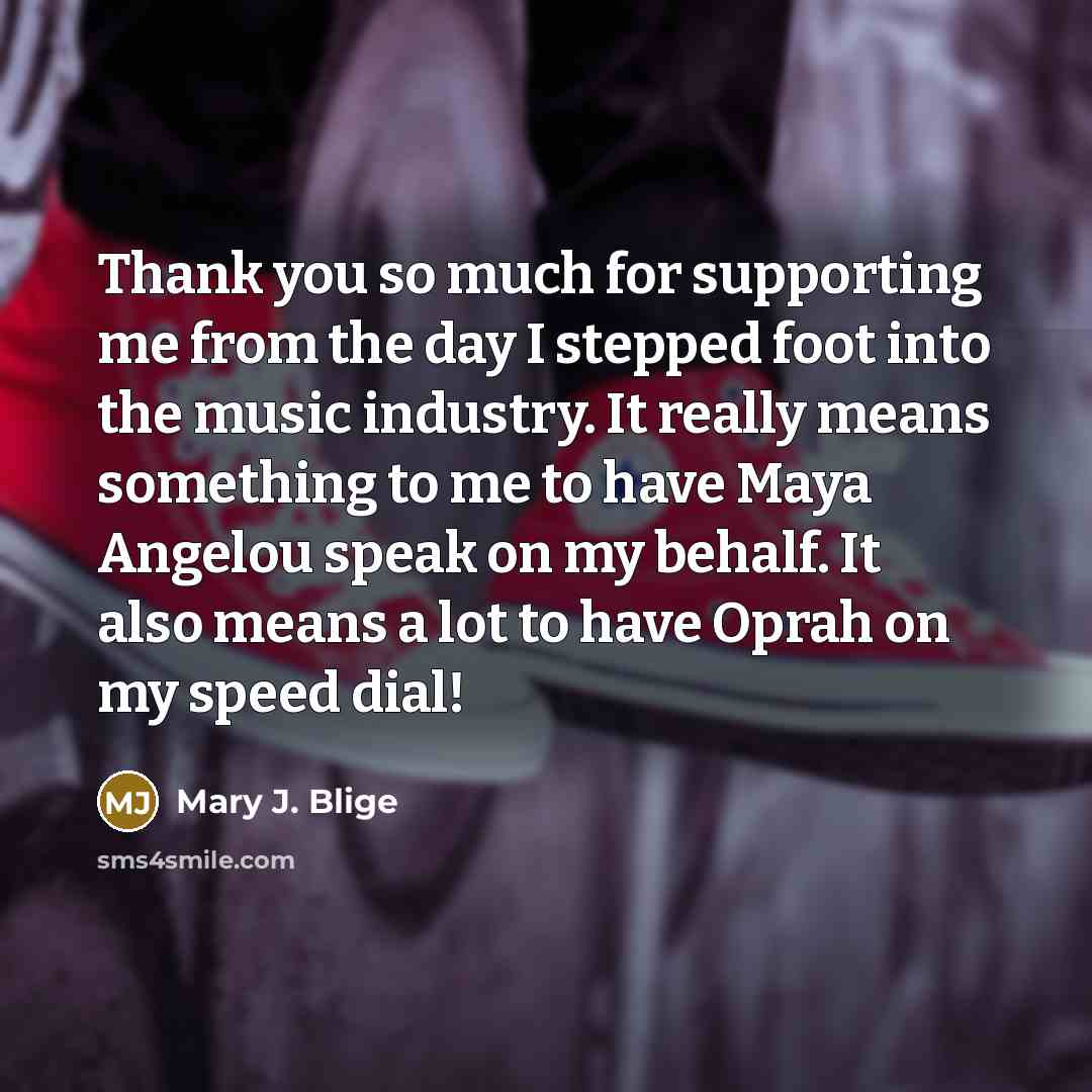“Thank you so much for supporting me from the day…” quote by Mary J. Blige