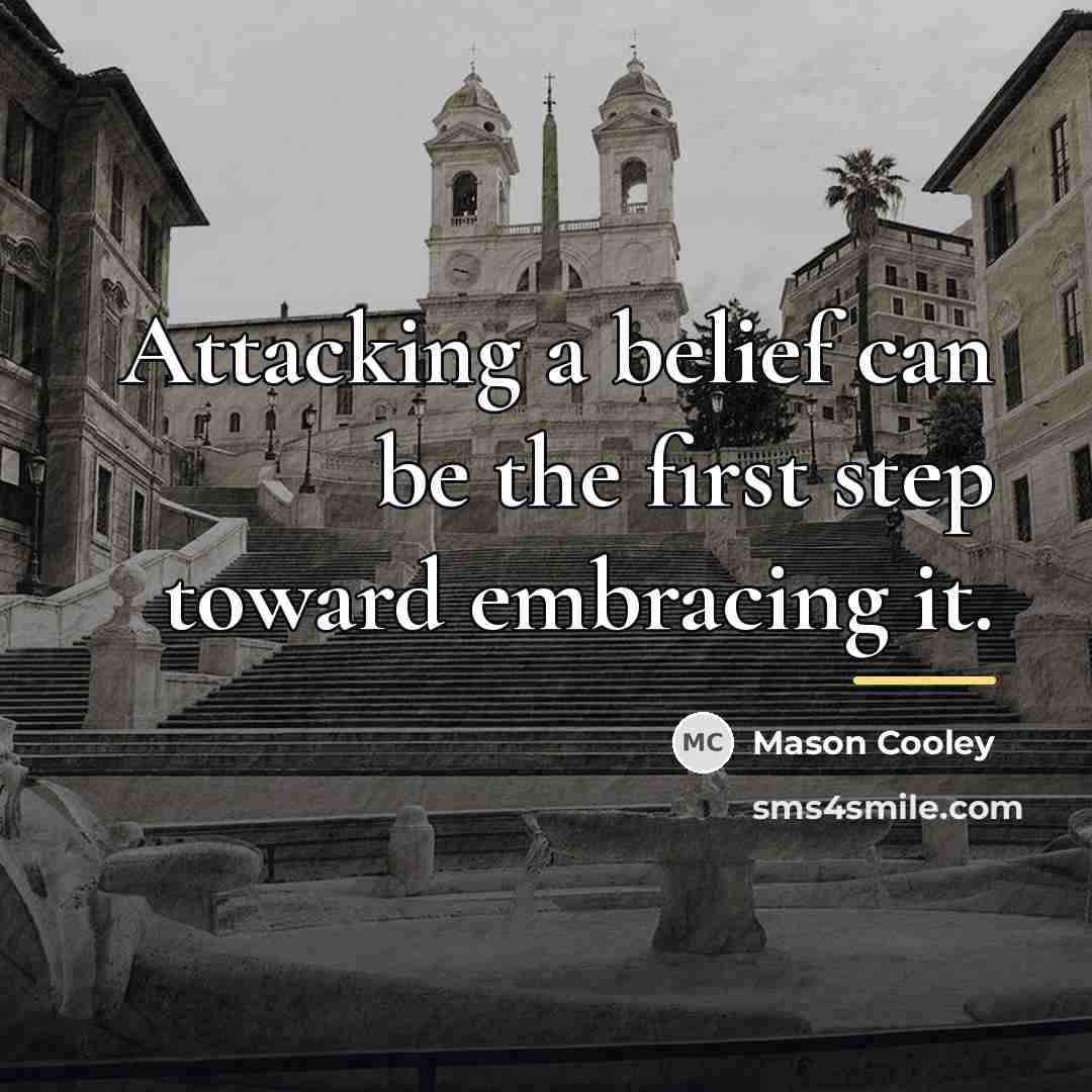 “Attacking a belief can be the first step toward embracing…” quote by Mason Cooley