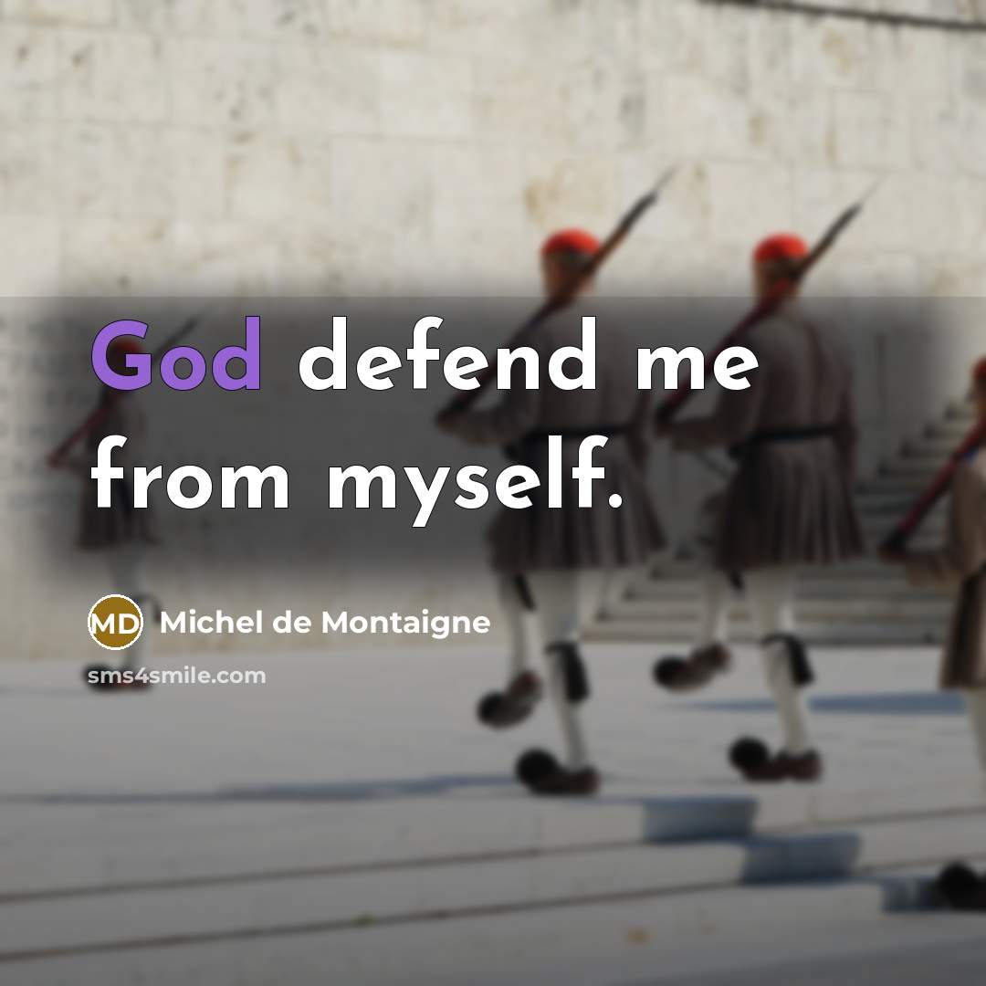 “God defend me from myself.…” quote by Michel de Montaigne