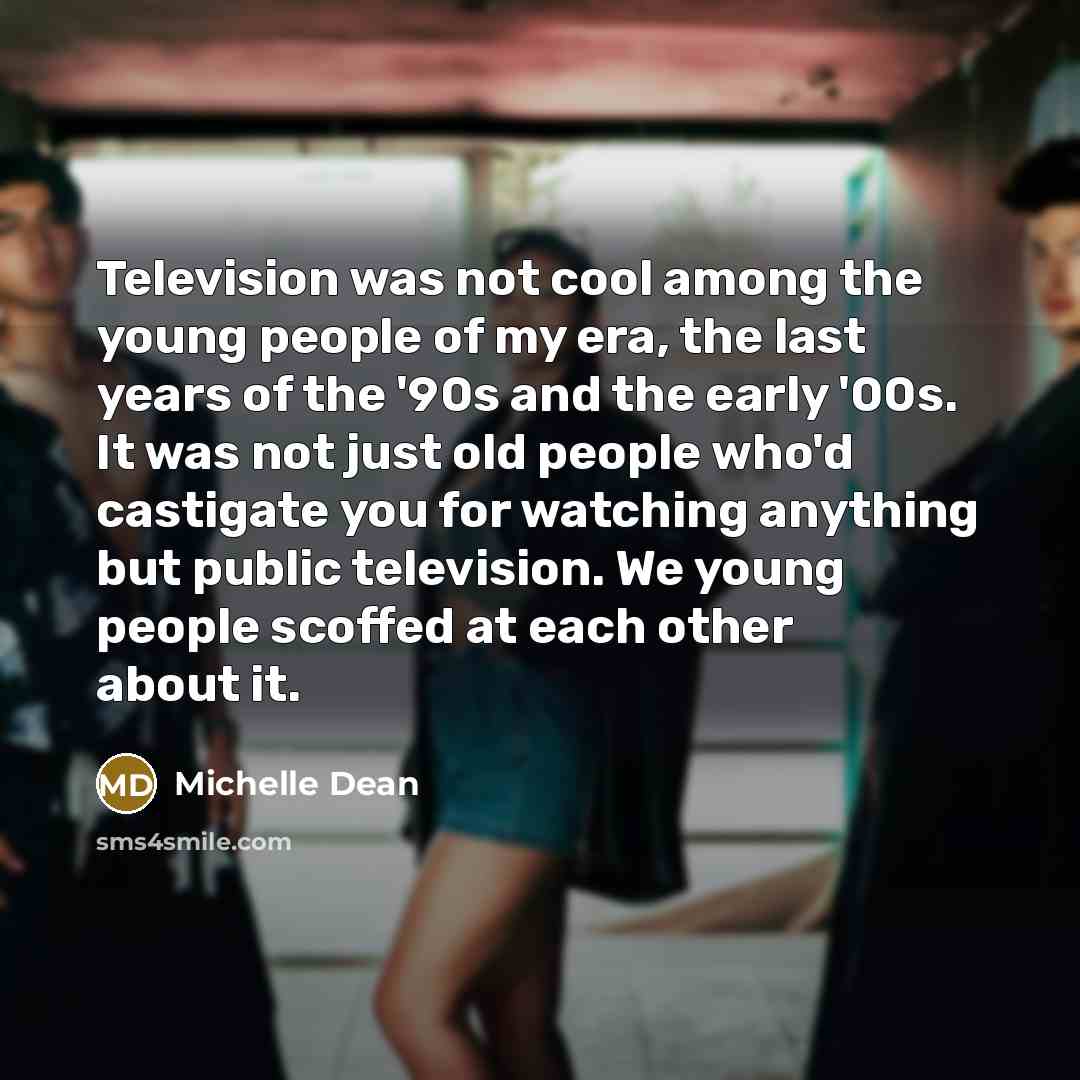 “Television was not cool among the young people of my…” quote by Michelle Dean