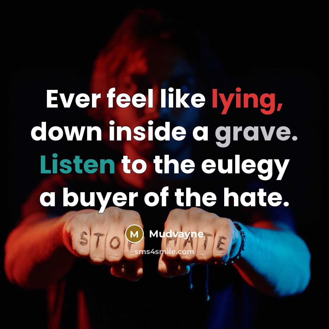 “Ever feel like lying, down inside a grave. Listen to the eulegy a buyer of the hate.” quote by Mudvayne
