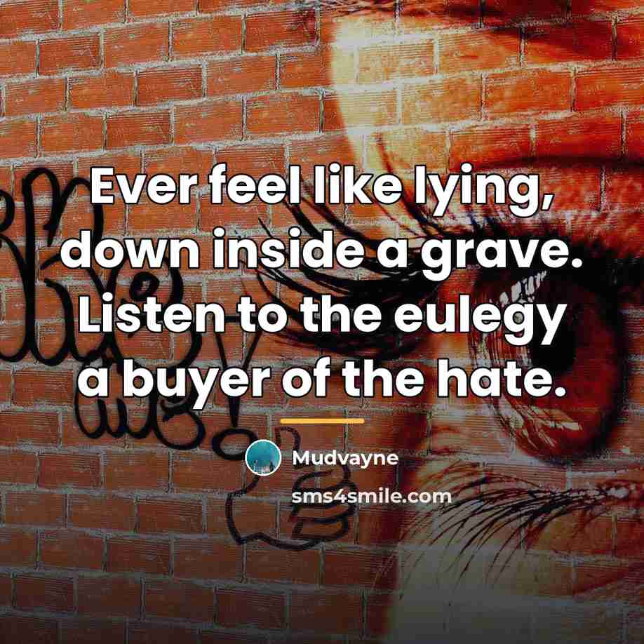 “Ever feel like lying, down inside a grave. Listen to…” quote by Mudvayne