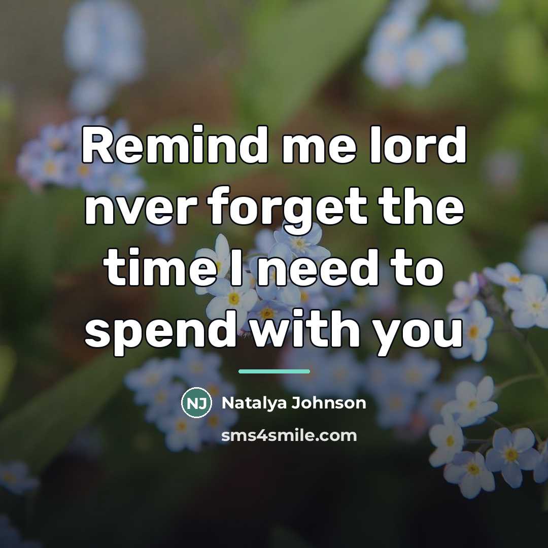 “Remind me lord nver forget the time I need to…” quote by Natalya Johnson