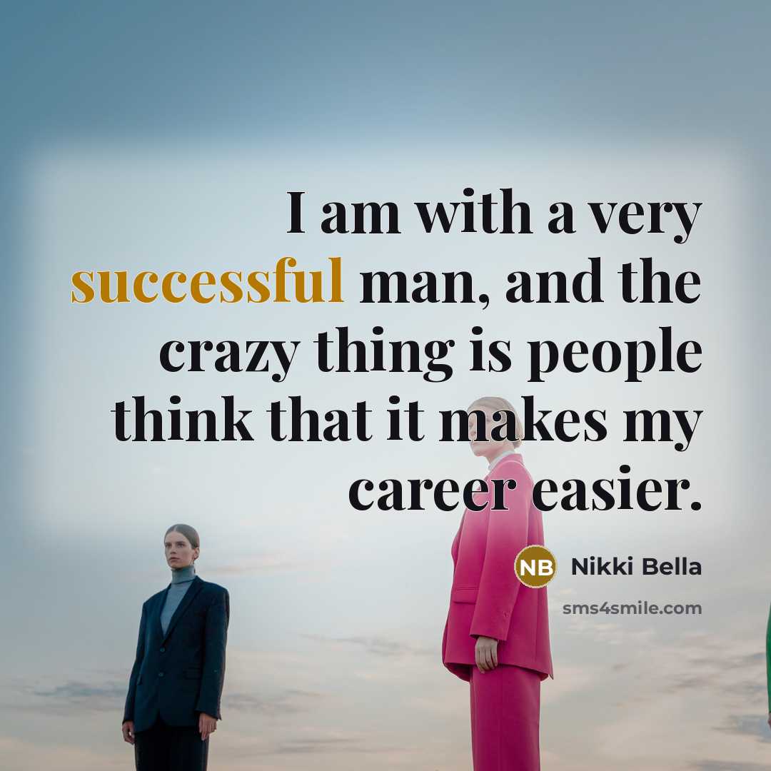 “I am with a very successful man, and the crazy…” quote by Nikki Bella