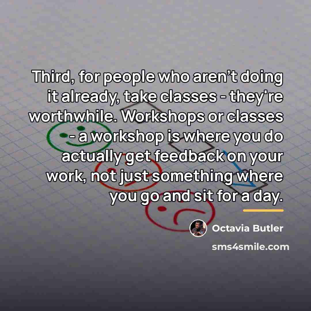 “Third, for people who aren't doing it already, take classes…” quote by Octavia Butler
