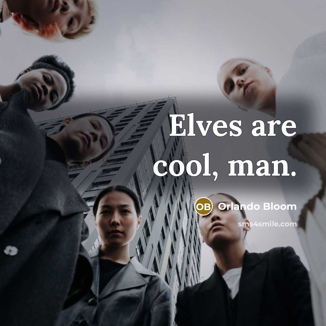 “Elves are cool, man.…” quote by Orlando Bloom