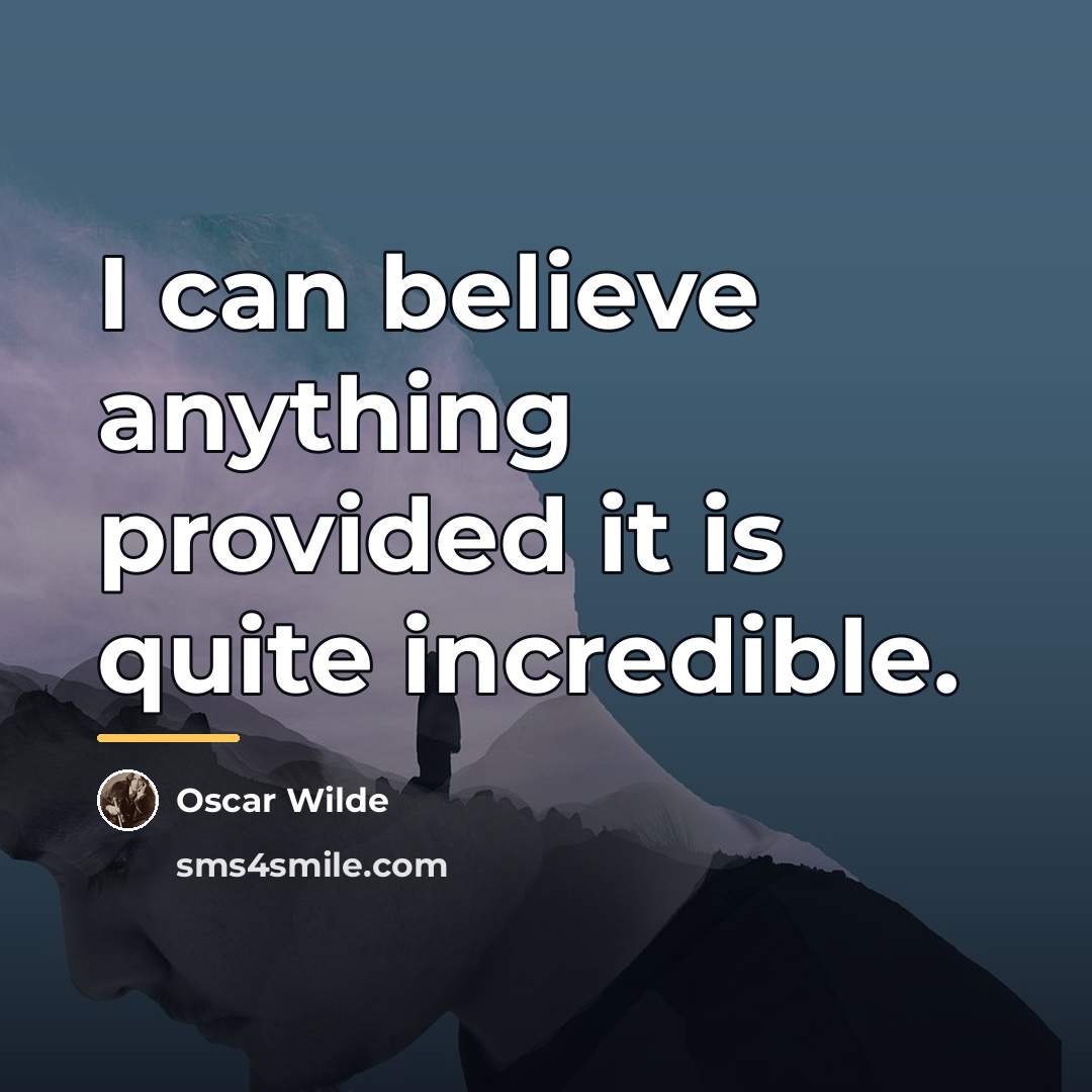 “I can believe anything provided it is quite incredible.…” quote by Oscar Wilde
