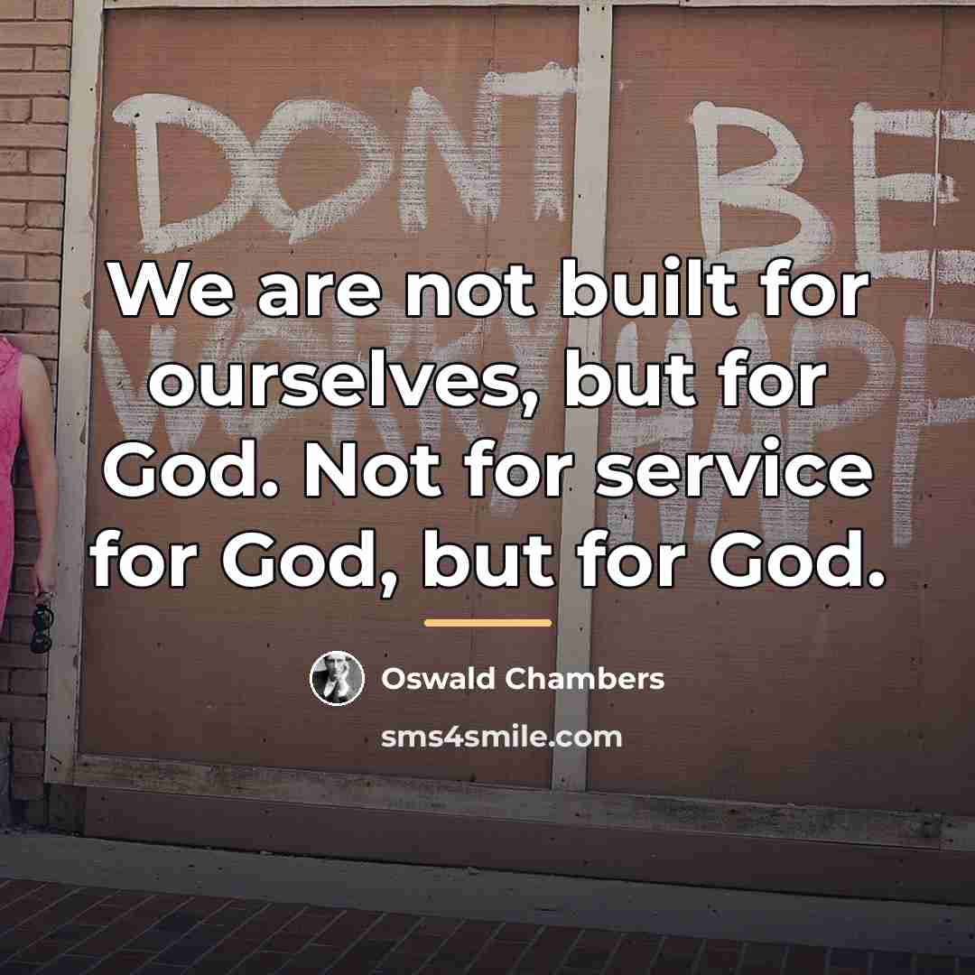 “We are not built for ourselves, but for God. Not…” quote by Oswald Chambers