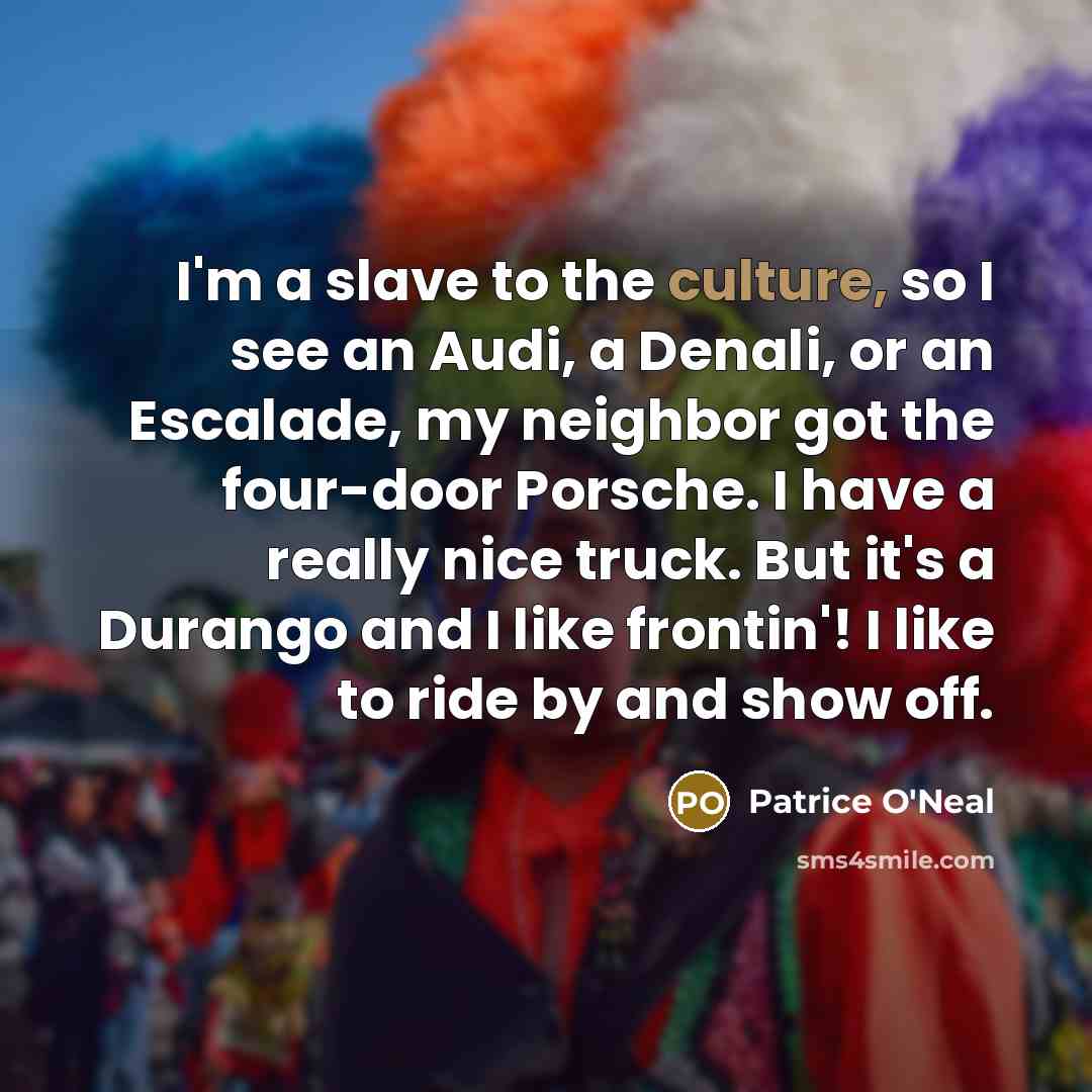 “I'm a slave to the culture, so I see an…” quote by Patrice O'Neal