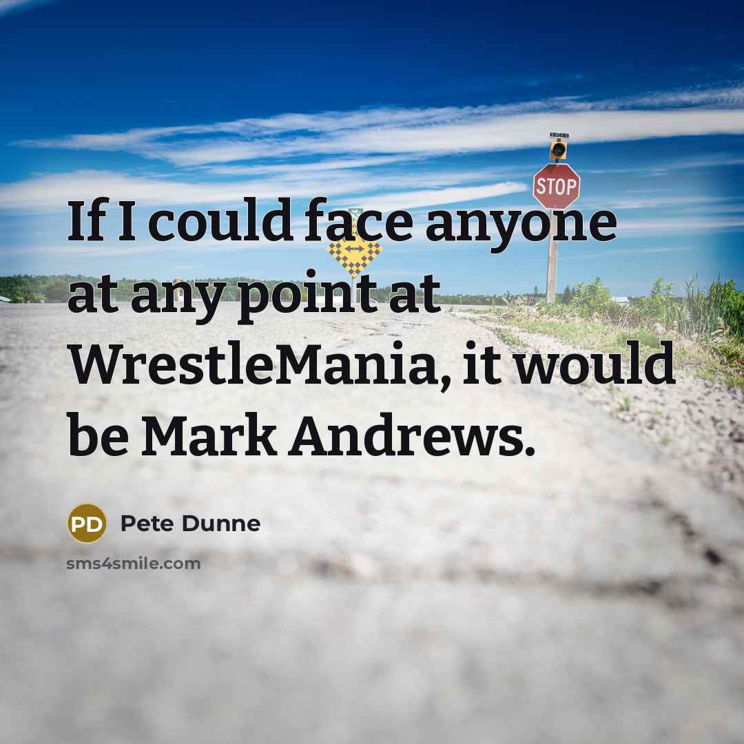 “If I could face anyone at any point at WrestleMania,…” quote by Pete Dunne