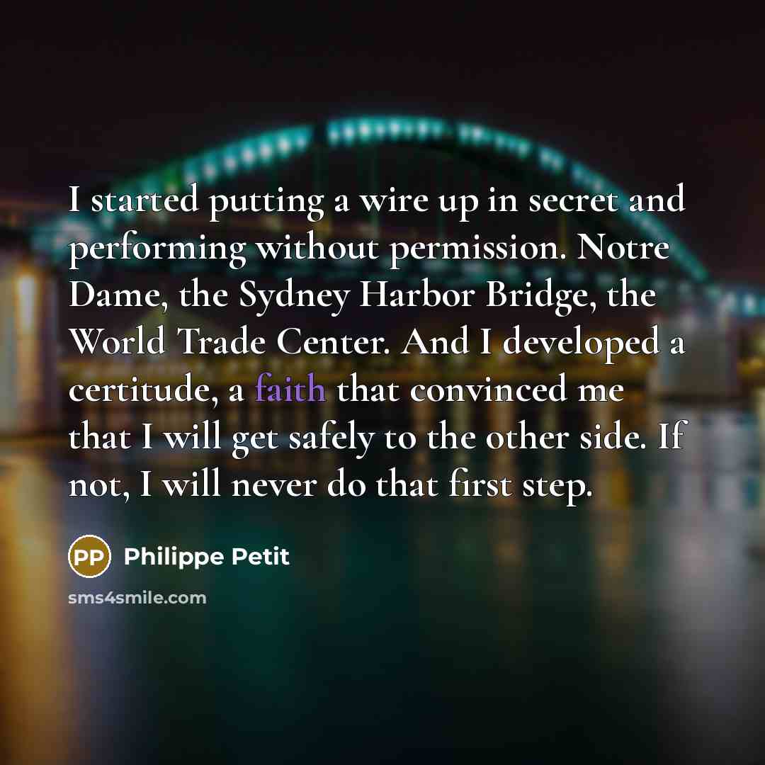 “I started putting a wire up in secret and performing…” quote by Philippe Petit