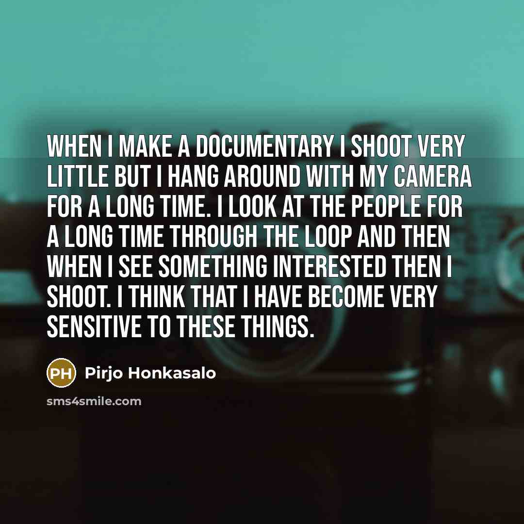 “When I make a documentary I shoot very little but…” quote by Pirjo Honkasalo