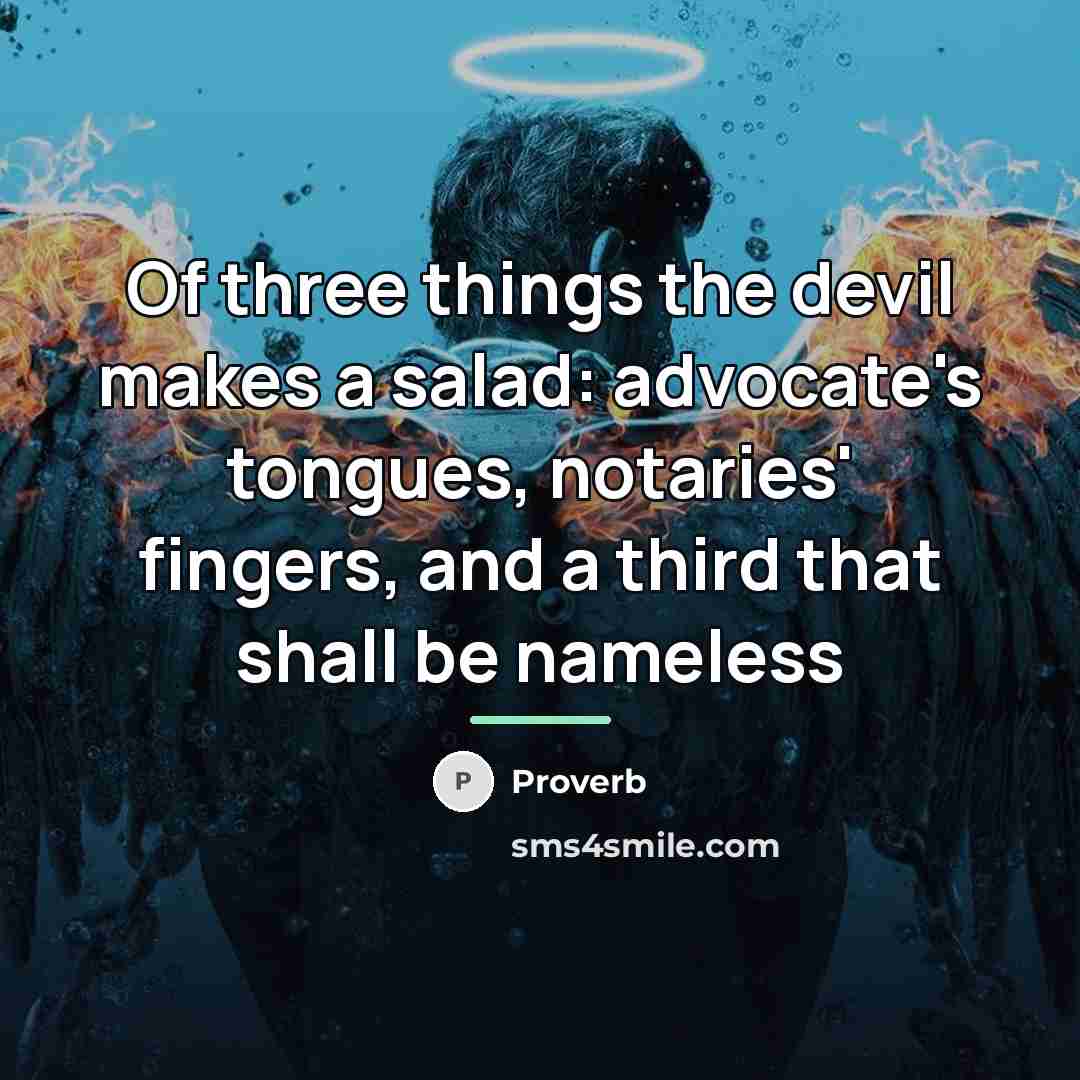 “Of three things the devil makes a salad: advocate's tongues,…” quote by Proverb