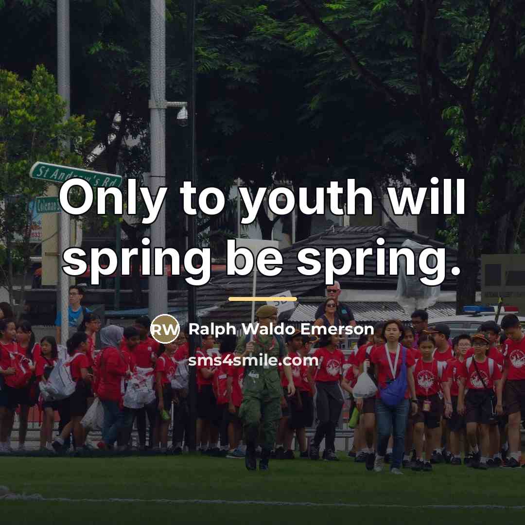 “Only to youth will spring be spring.…” quote by Ralph Waldo Emerson