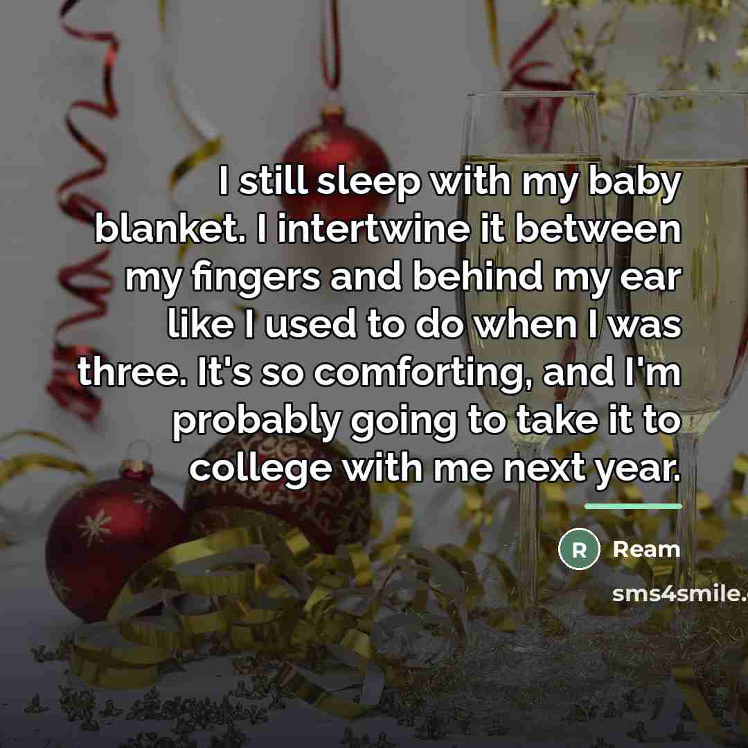 “I still sleep with my baby blanket. I intertwine it…” quote by Ream