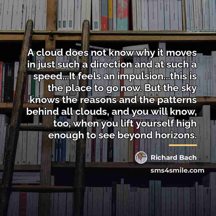 “A cloud does not know why it moves in just…” quote by Richard Bach