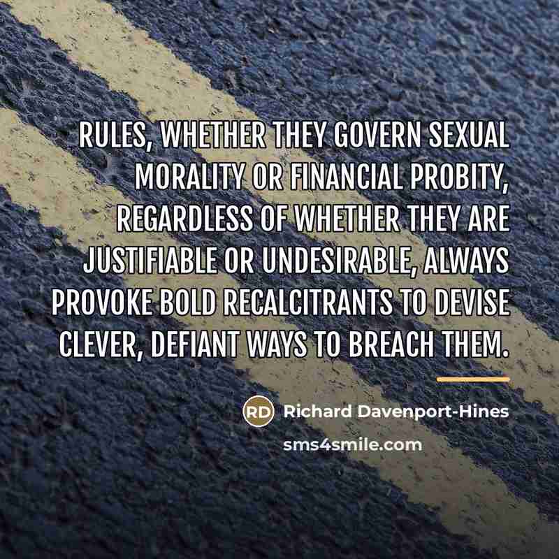 “Rules, whether they govern sexual morality or financial probity, regardless…” quote by Richard Davenport-Hines