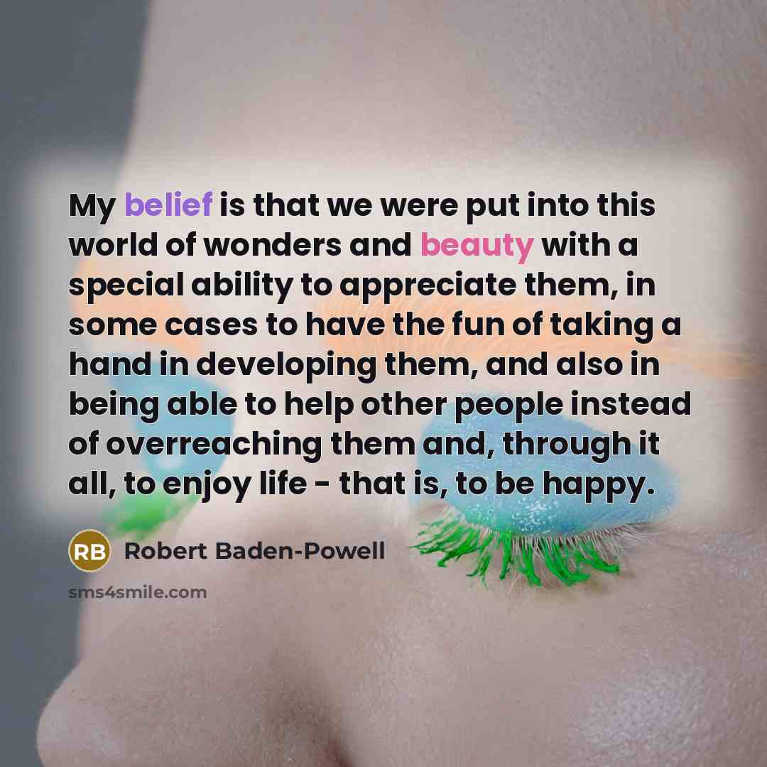 “My belief is that we were put into this world…” quote by Robert Baden-Powell