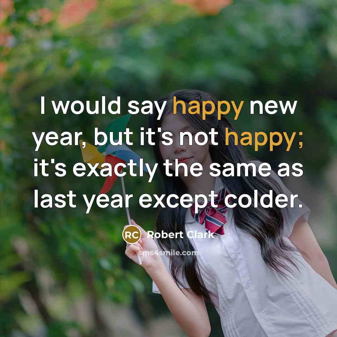 “I would say happy new year, but it's not happy;…” quote by Robert Clark