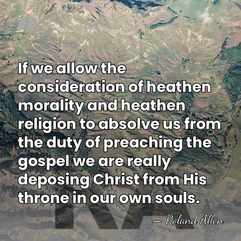 If we allow the consideration of heathen morality and heathen religion to&hellip; - Roland Allen