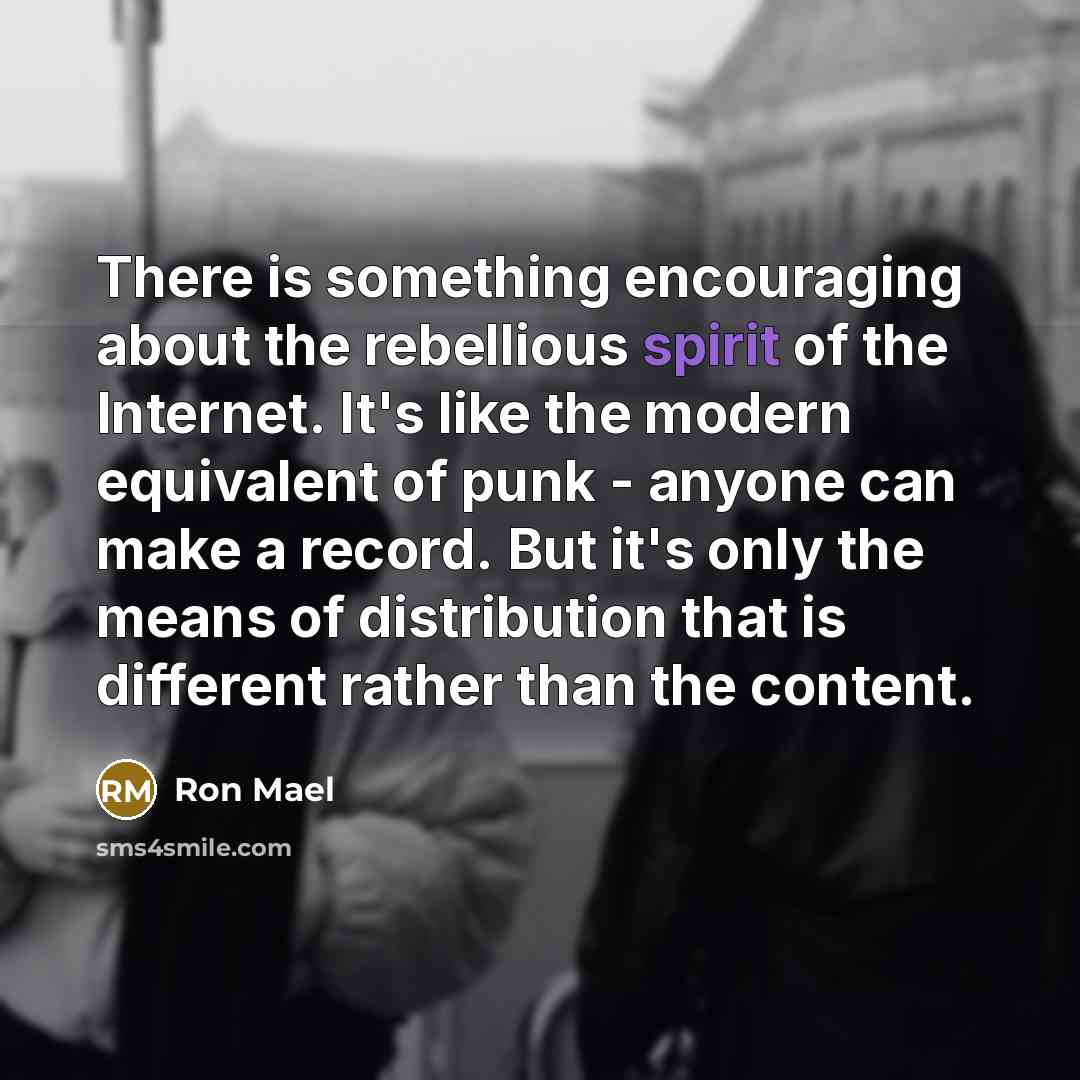 “There is something encouraging about the rebellious spirit of the…” quote by Ron Mael