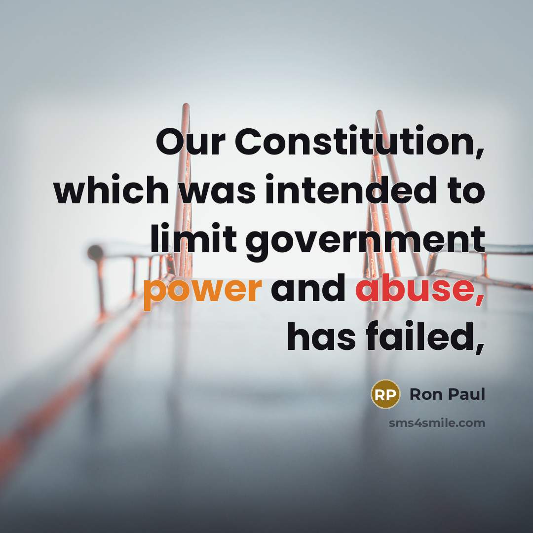 “Our Constitution, which was intended to limit government power and…” quote by Ron Paul