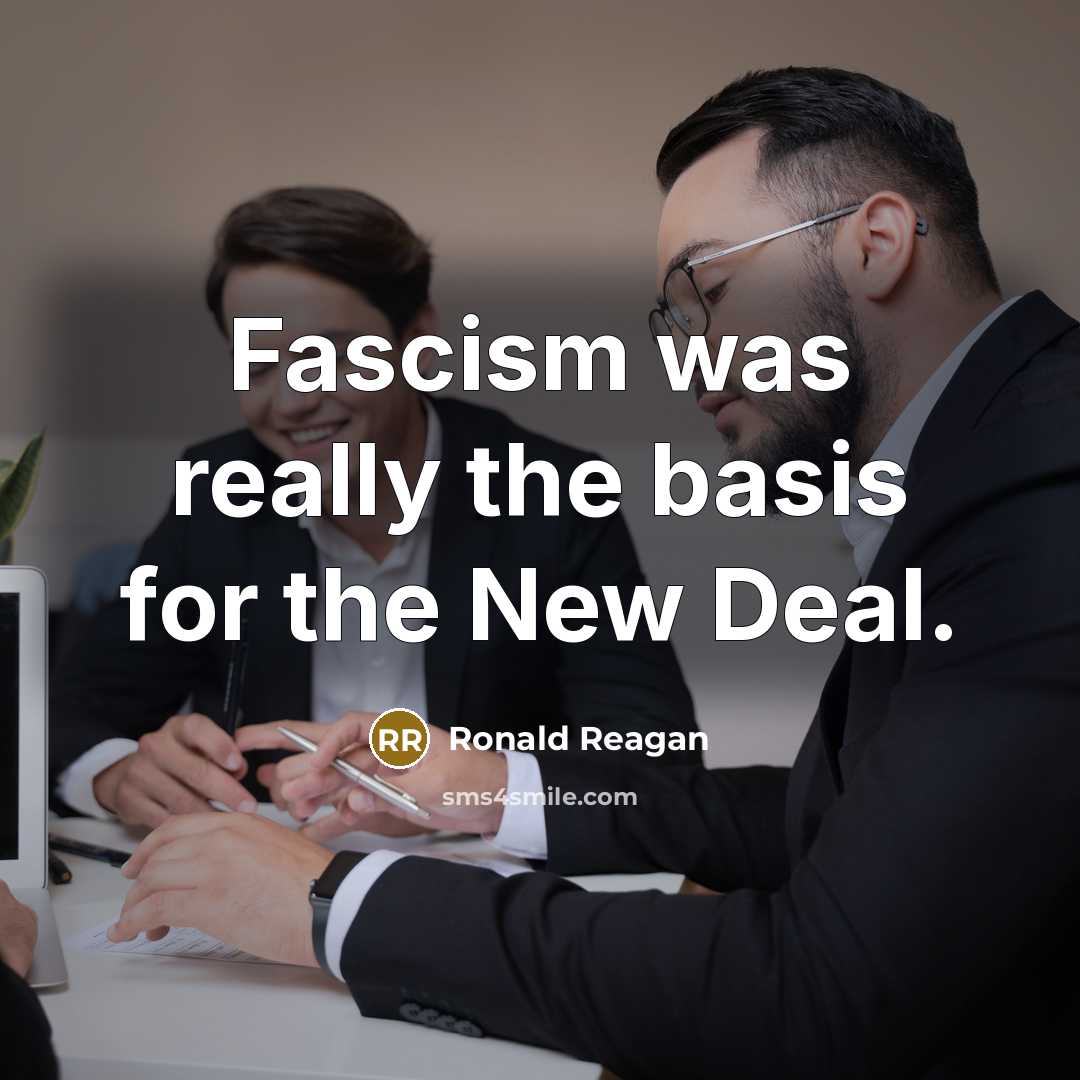 “Fascism was really the basis for the New Deal.…” quote by Ronald Reagan
