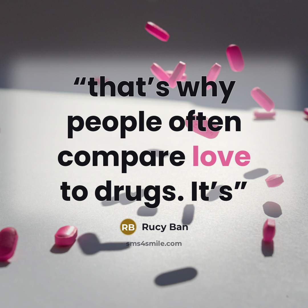“that’s why people often compare love to drugs. It’s” quote by Rucy Ban